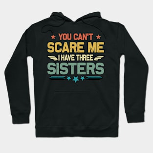 You Can't Scare Me I Have Three Sisters Funny Father's Day Hoodie